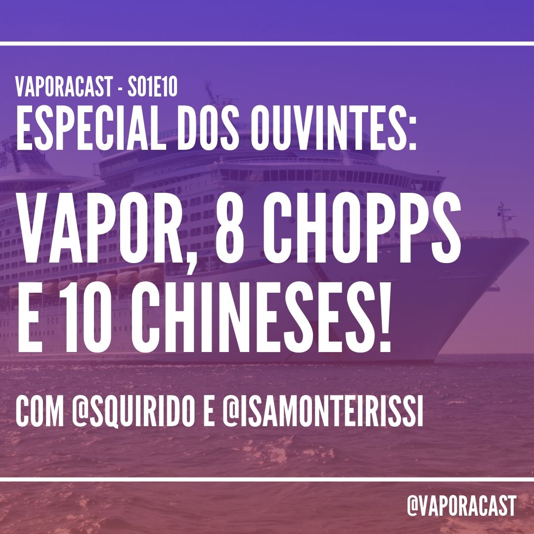 S01E10 – Especial dos Ouvintes: Vapor, 8 Chopps e 10 Chineses