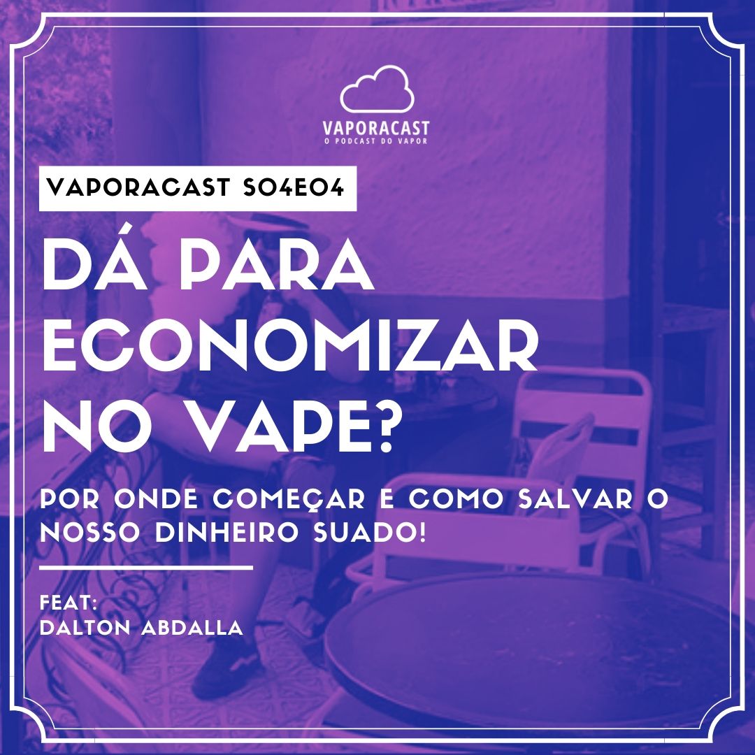 S04E04 – Dá para economizar no vape?