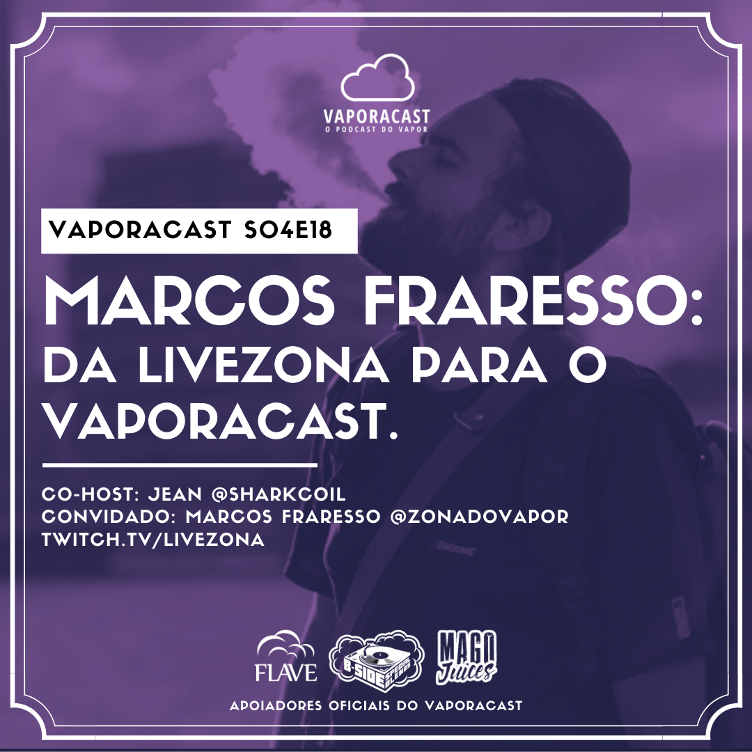 S04E20 – Marcos Fraresso: Da Livezona para o Vaporacast.
