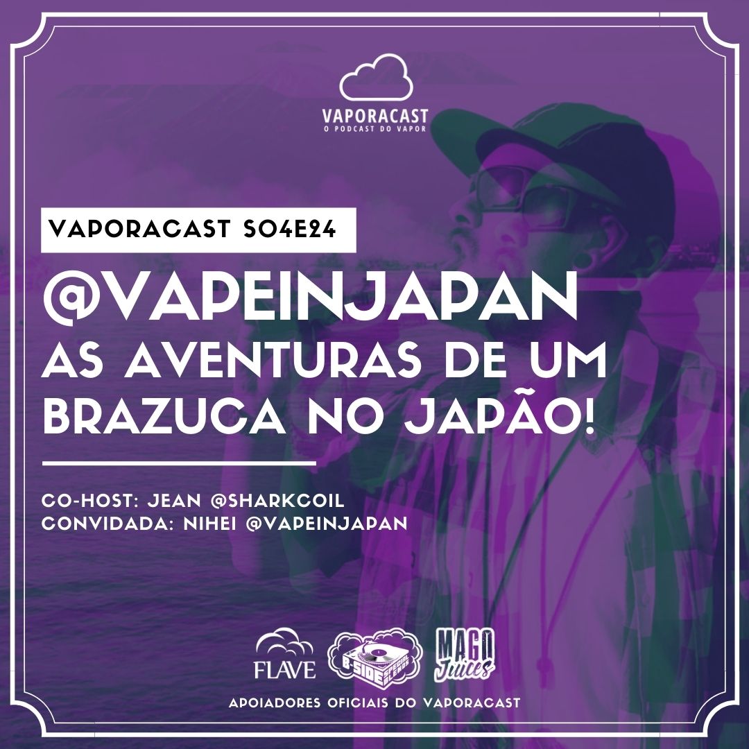 S04E25 – Nihei @Vapeinjapan: As aventuras de um brazuca no Japão!