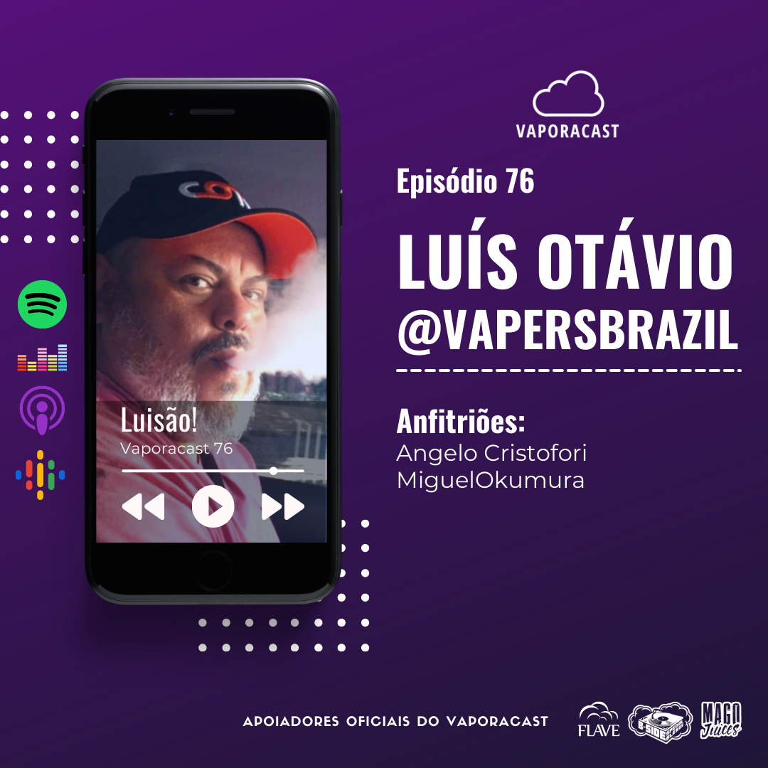 Vaporacast 76: Luis Otávio aka Luisão VapersBrazil