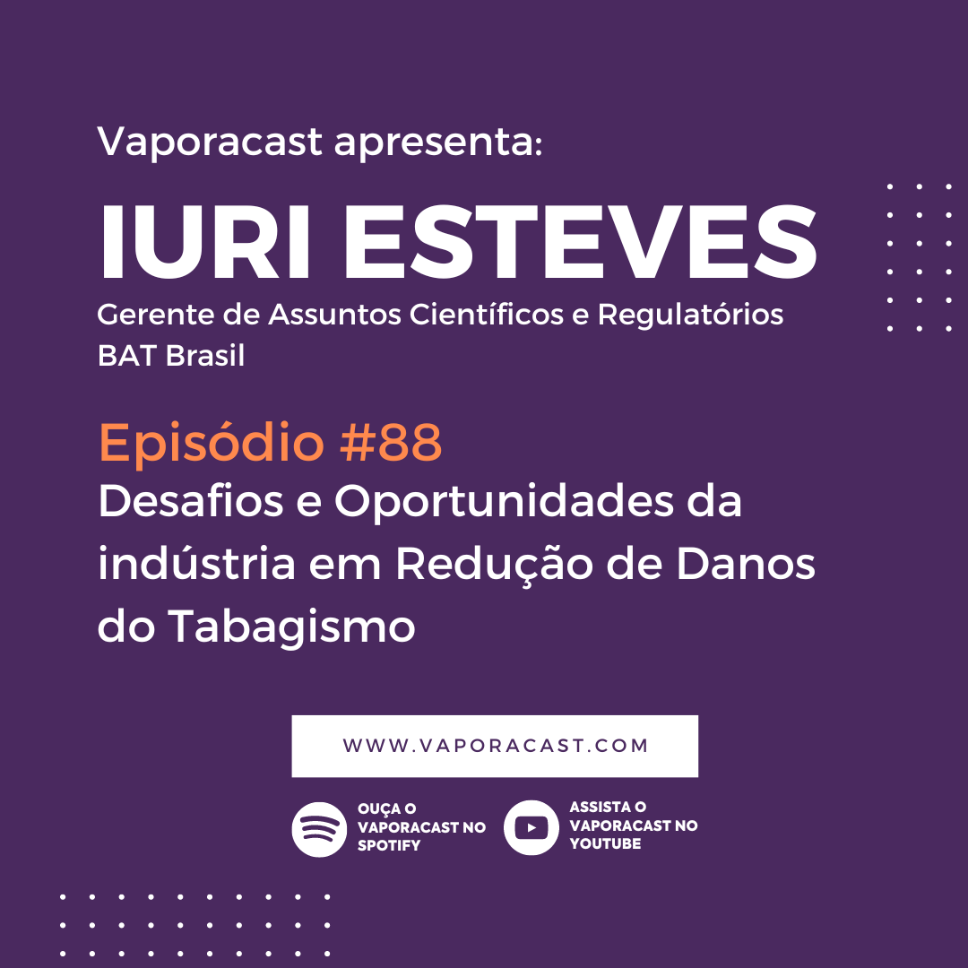 Vaporacast #88 – Iuri Esteves: desafios e oportunidades da indústria em Redução de Danos do Tabagismo