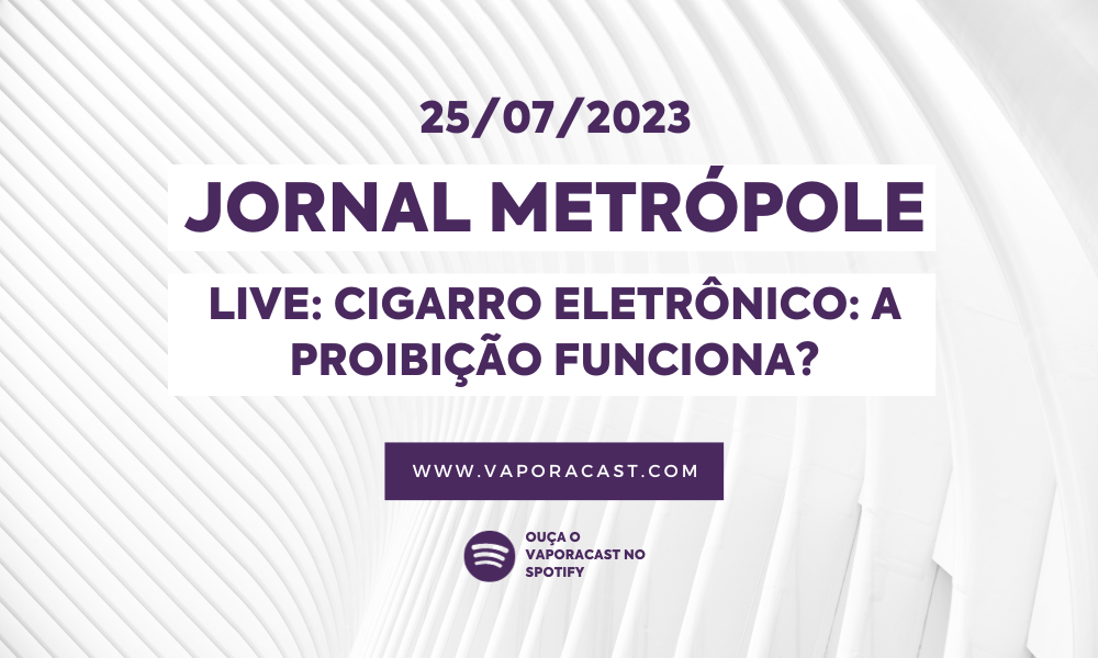 Jornal Metrópole: Live discute a importância da regulamentação do cigarro eletrônico