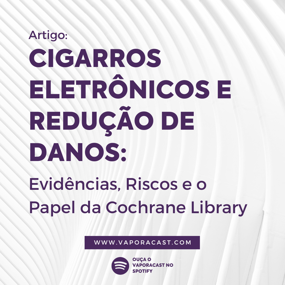 Cigarros Eletrônicos e Redução de Danos: Evidências, Riscos e o Papel da Cochrane Library