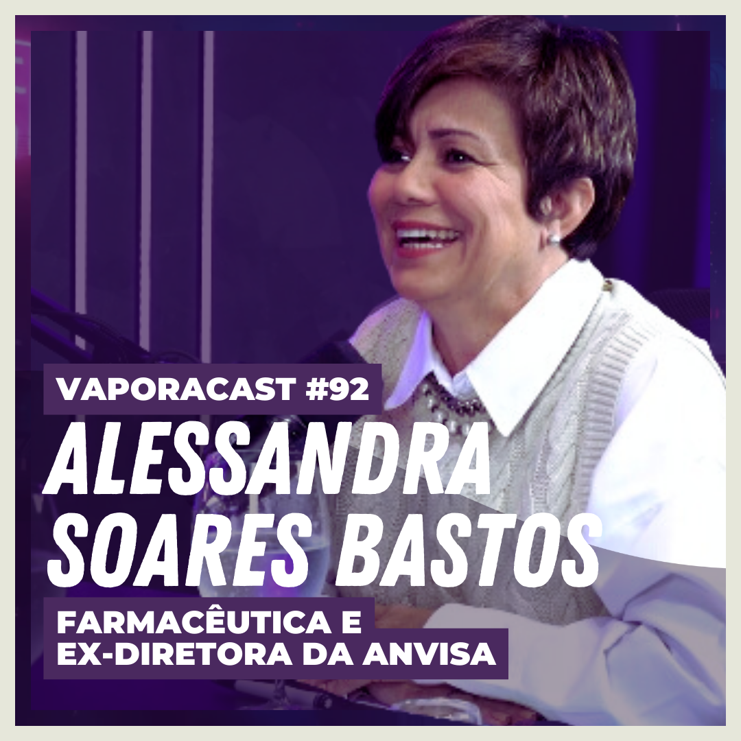 Vaporacast #92 – Derrubando Mitos com Alessandra Bastos, Ex Diretora da Anvisa