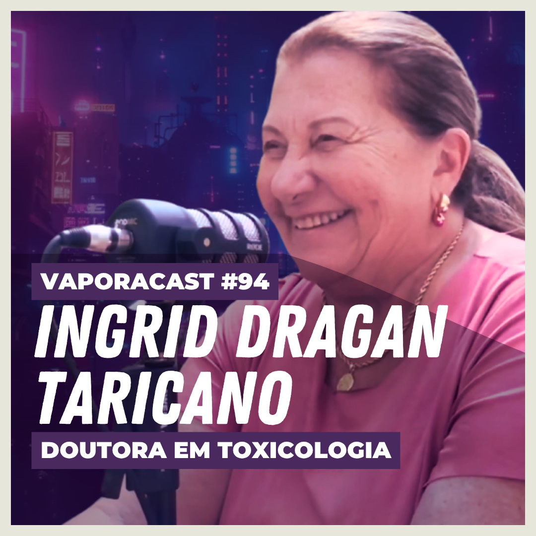Vaporacast #94 – 1 Hora com Ingrid Dragan Taricano: Toxicologia e Redução de Danos