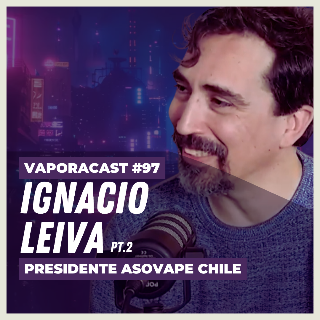 Vaporacast #97 – Ignacio Leiva (ASOVAPE Chile): A Jornada de um Ativista da Redução de Danos (Parte 2)